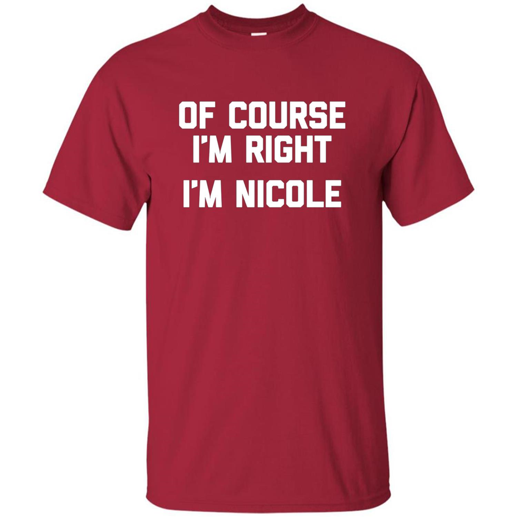 Of Course I'm Right I'm Nicole T-shirt Cardinal