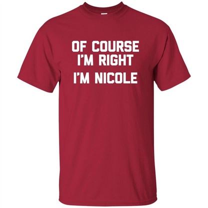 Of Course I'm Right I'm Nicole T-shirt Cardinal
