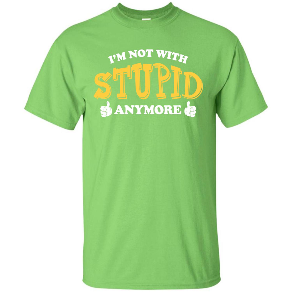 I'm Not With Stupid Anymore T-shirt Lime