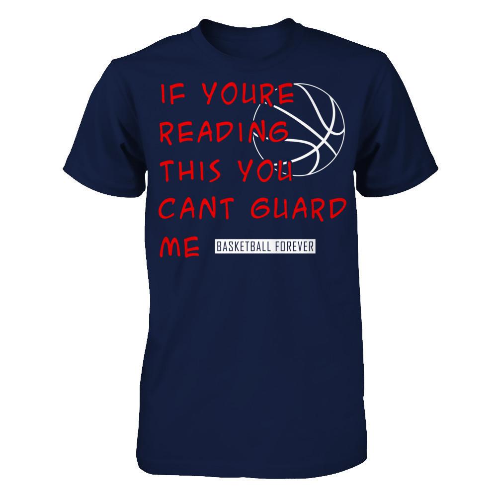 Basketball Forever - If You're Reading This You Can't Guard Me T-shirt Gildan - Short Sleeve Tee Navy