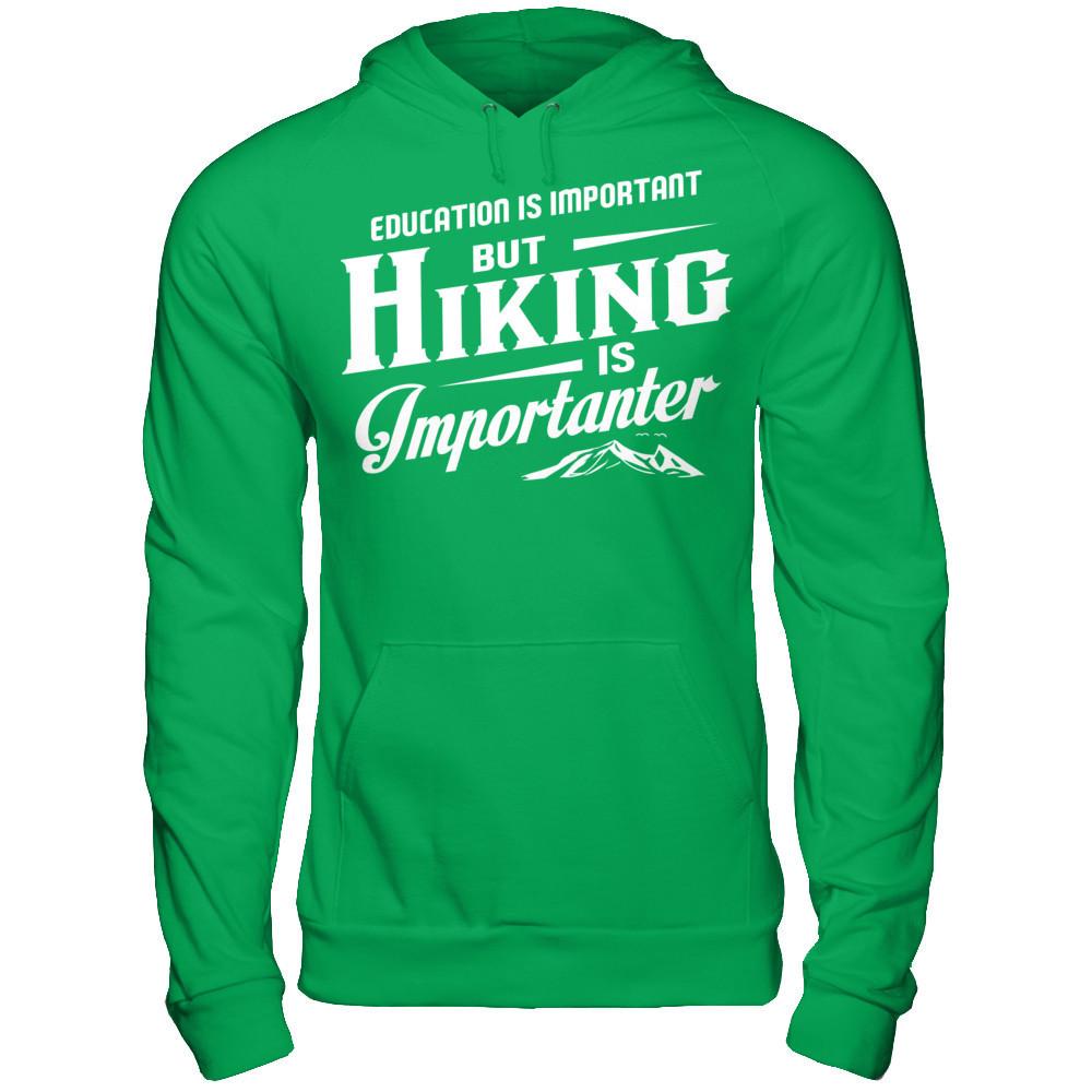 Education Is Important But Hiking Is Importanter T-shirt Gildan - Pullover Hoodie Irish Green