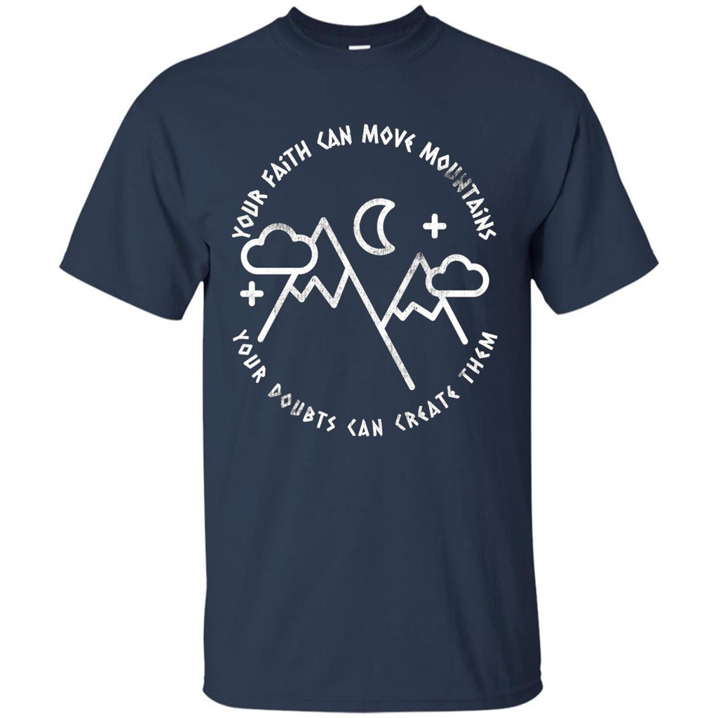 Your Faith Can Move Mountains Your Doubts Can Create Them T-shirt Navy