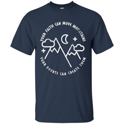 Your Faith Can Move Mountains Your Doubts Can Create Them T-shirt Navy