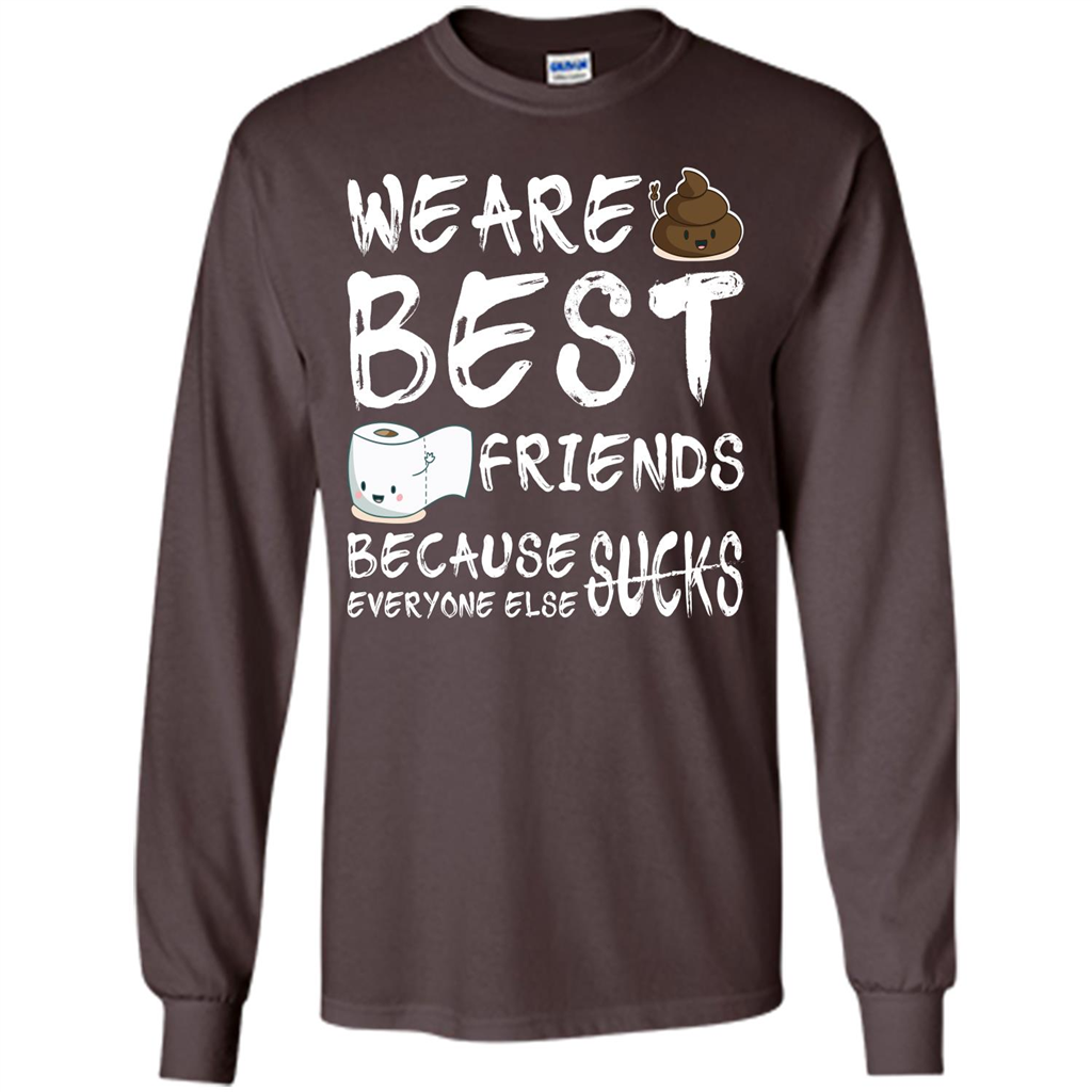 Funny Best Friends T-shirt We Are Best Friends Because Everyone Else Sucks Dark Chocolate