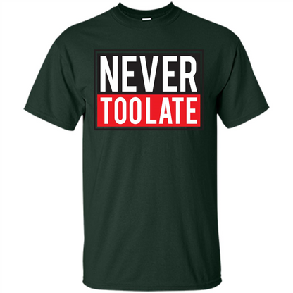 Never Too Late T-Shirt Forest Green