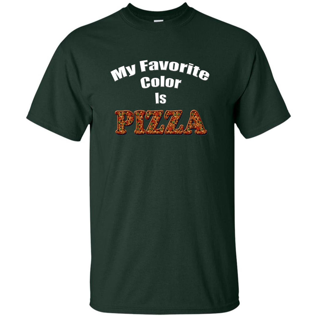Funny Pizza T-shirt My Favorite Color Is Pizza T-shirt Forest Green