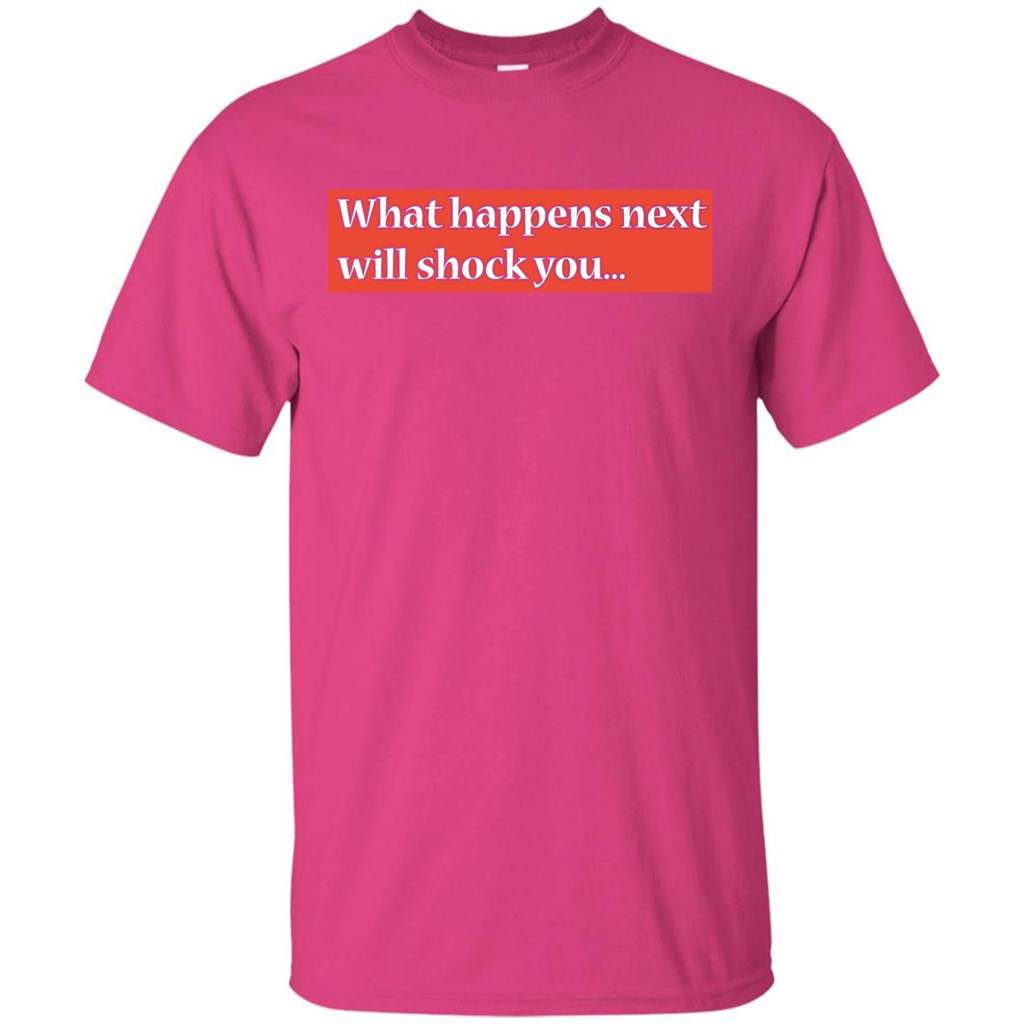 What Happens Next Will Shock You T-shirt