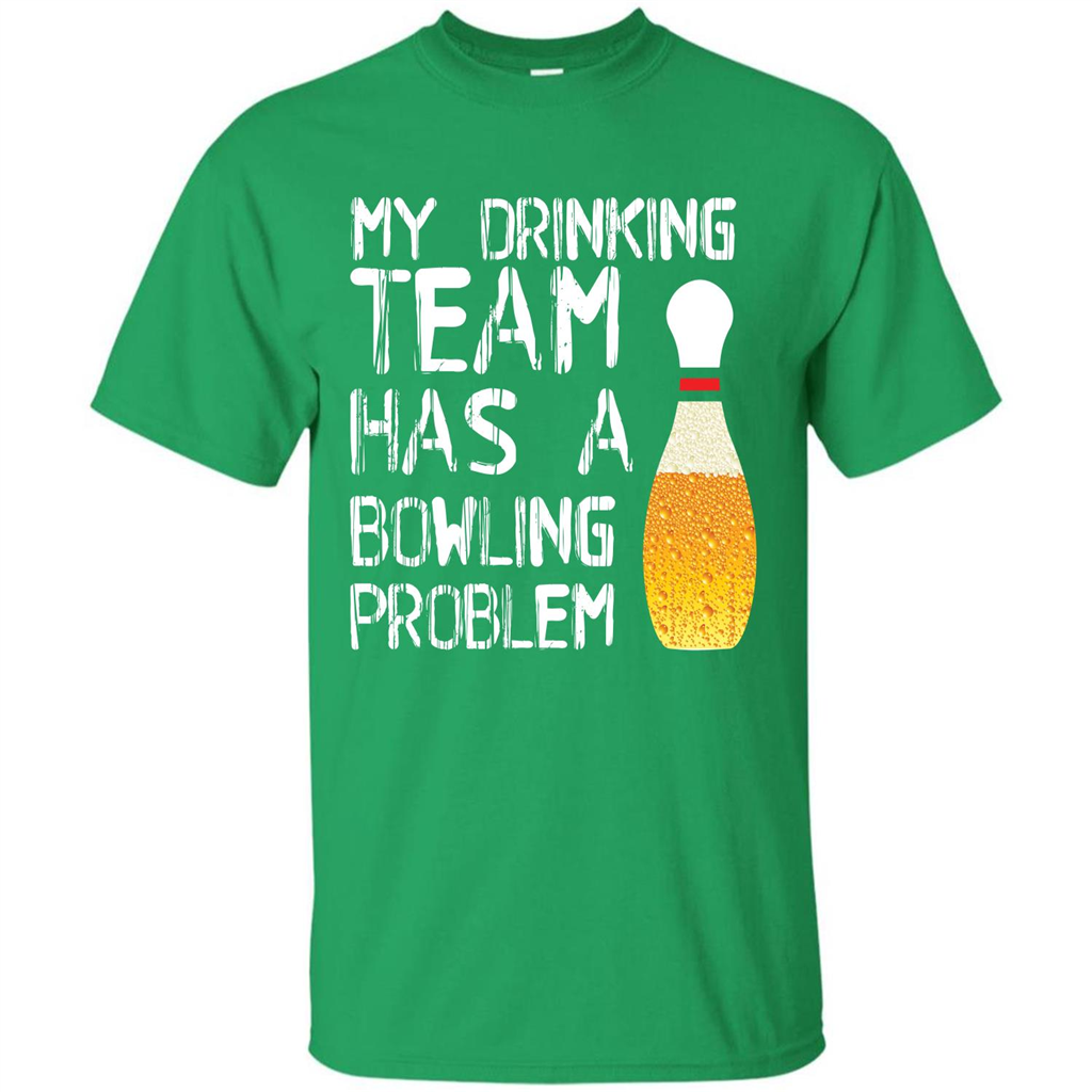 Beer T-shirt My Drinking Team Has A Bowling Problem T-shirt Irish Green