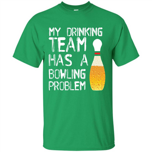 Beer T-shirt My Drinking Team Has A Bowling Problem T-shirt