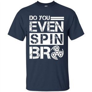 Fidget Spinner T-shirt Do You Even Spin Bro