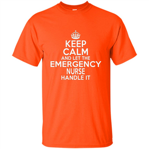 Keep Calm And Let The Emergency Nurse Handle It T-shirt