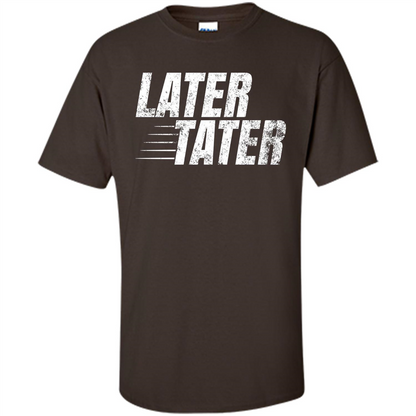 Later Tater T-shirt Dark Chocolate