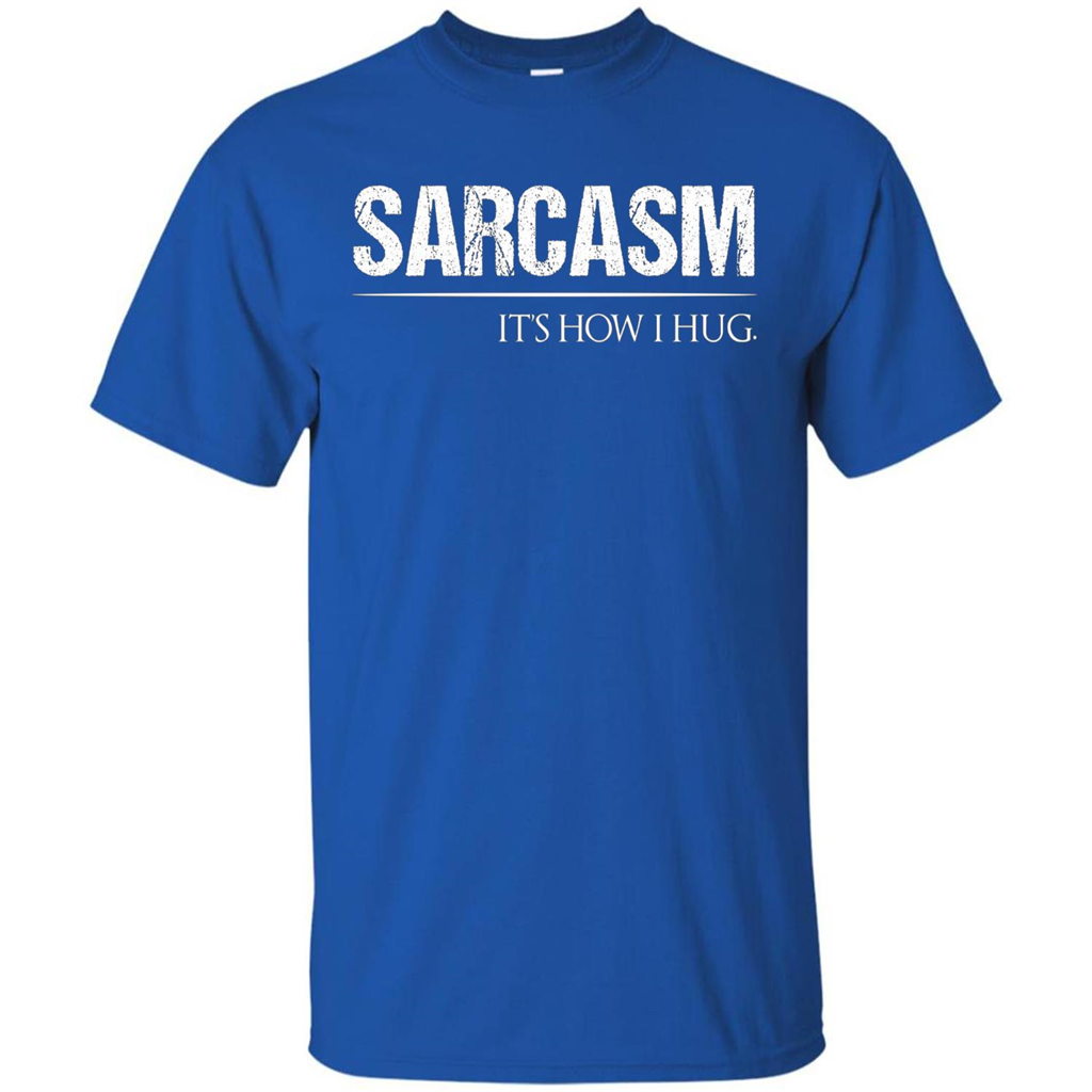 Sarcasm Its How I Hug T-Shirt Royal