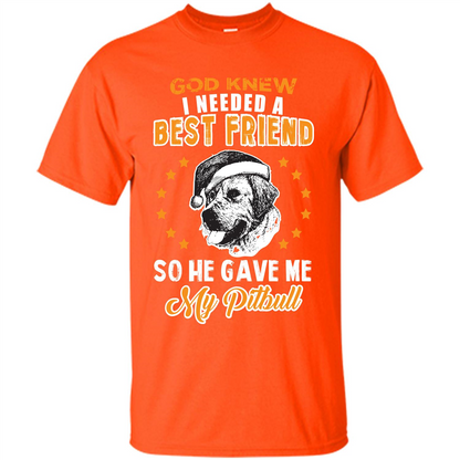 Pitbull T-shirt God Knew I Needed A Best Friend
