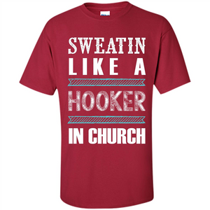 Sweatin Like A Hooker In Church T-shirt