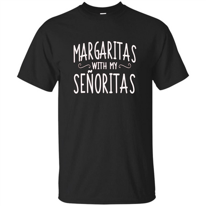 Margaritas With My Senoritas T-shirt Black