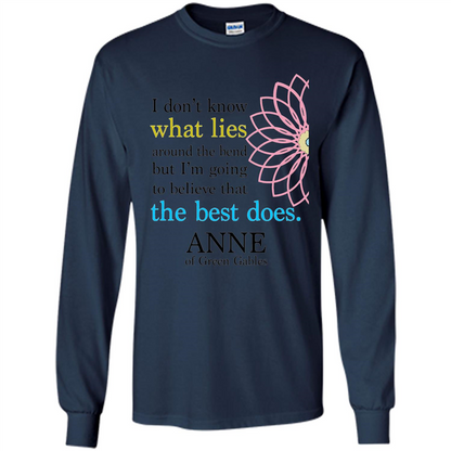 Positive Quote T-shirt I Don't Know What Lies Around The Bend But I'm Giong To Believe That The Best Does Navy