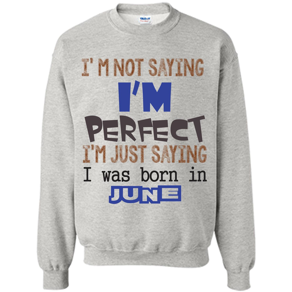 I'M Not Saying I Am Perfect I'M Just Saying I Was Born In June Ash