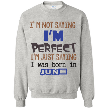 I'M Not Saying I Am Perfect I'M Just Saying I Was Born In June Ash