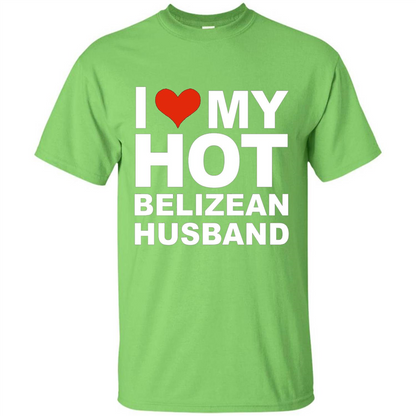 I Love My Hot Belizean Husband T-shirt Wife Marriage Belize Lime