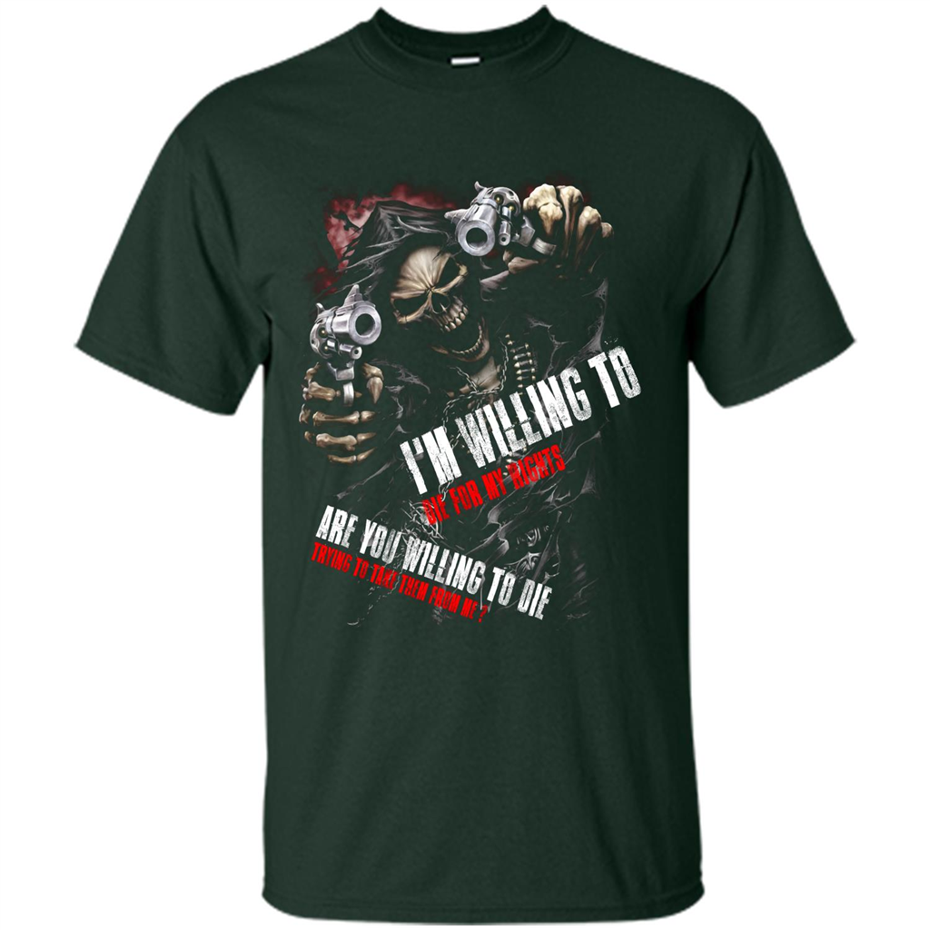 I'm Willing To Die For My Rights T-shirt Forest Green
