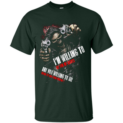 I'm Willing To Die For My Rights T-shirt Forest Green