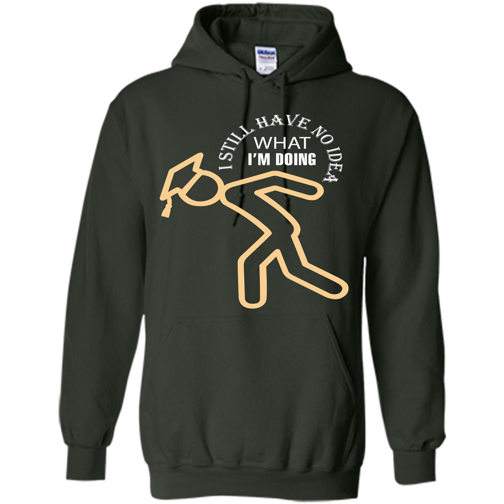 Funny Graduation T-shirt I Still Have No Idea What I‰۪m Doing Forest Green