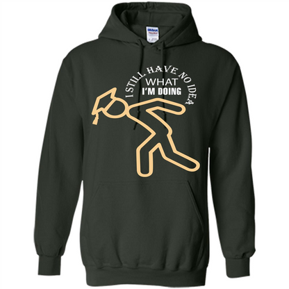Funny Graduation T-shirt I Still Have No Idea What I‰۪m Doing Forest Green