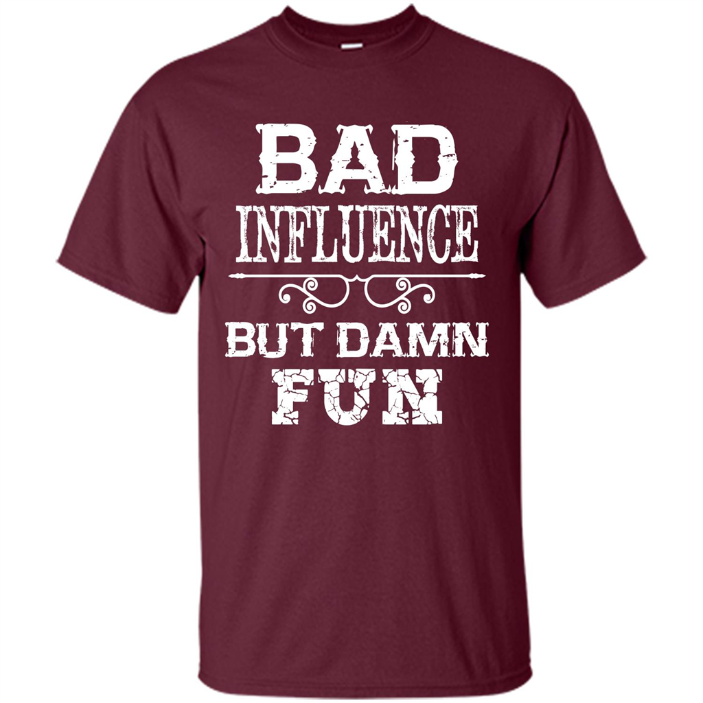 Bad Influence But Damn Fun T-shirt Maroon