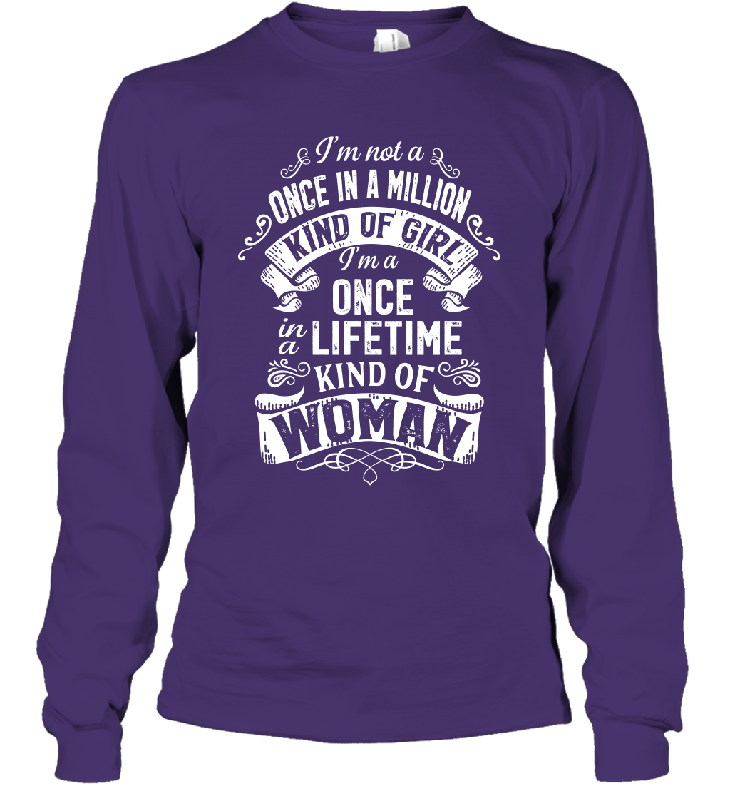 I'm Not A Once In A Million Kind Of Girl I'm A Once In A Lifetime Kind Of Woman Long Sleeve T-Shirt Long Sleeve T-Shirt Purple