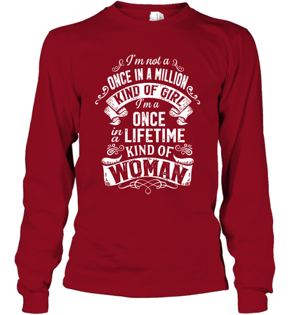 I'm Not A Once In A Million Kind Of Girl I'm A Once In A Lifetime Kind Of Woman Long Sleeve T-Shirt Long Sleeve T-Shirt Cardinal Red