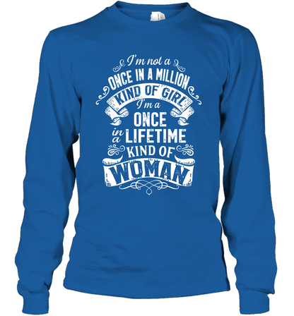 I'm Not A Once In A Million Kind Of Girl I'm A Once In A Lifetime Kind Of Woman Long Sleeve T-Shirt Long Sleeve T-Shirt Royal