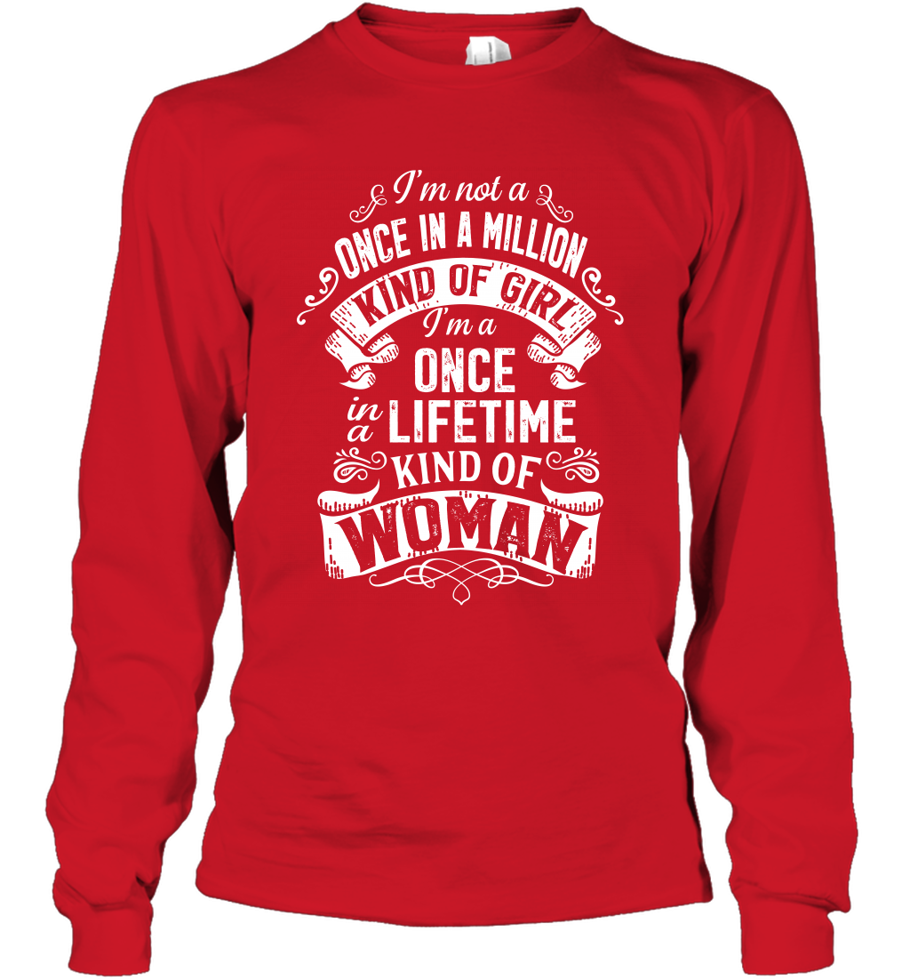 I'm Not A Once In A Million Kind Of Girl I'm A Once In A Lifetime Kind Of Woman Long Sleeve T-Shirt Long Sleeve T-Shirt Red