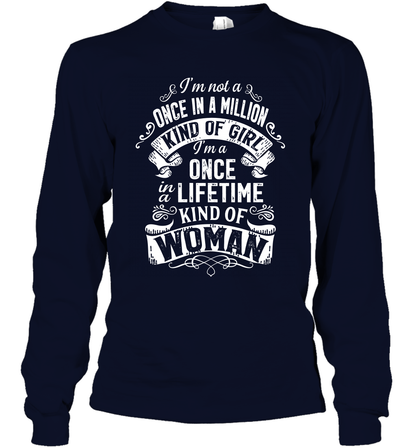 I'm Not A Once In A Million Kind Of Girl I'm A Once In A Lifetime Kind Of Woman Long Sleeve T-Shirt Long Sleeve T-Shirt Navy