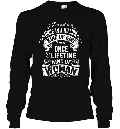 I'm Not A Once In A Million Kind Of Girl I'm A Once In A Lifetime Kind Of Woman Long Sleeve T-Shirt Long Sleeve T-Shirt Black