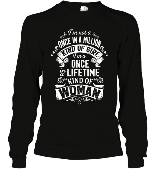 I'm Not A Once In A Million Kind Of Girl I'm A Once In A Lifetime Kind Of Woman Long Sleeve T-Shirt Long Sleeve T-Shirt Black
