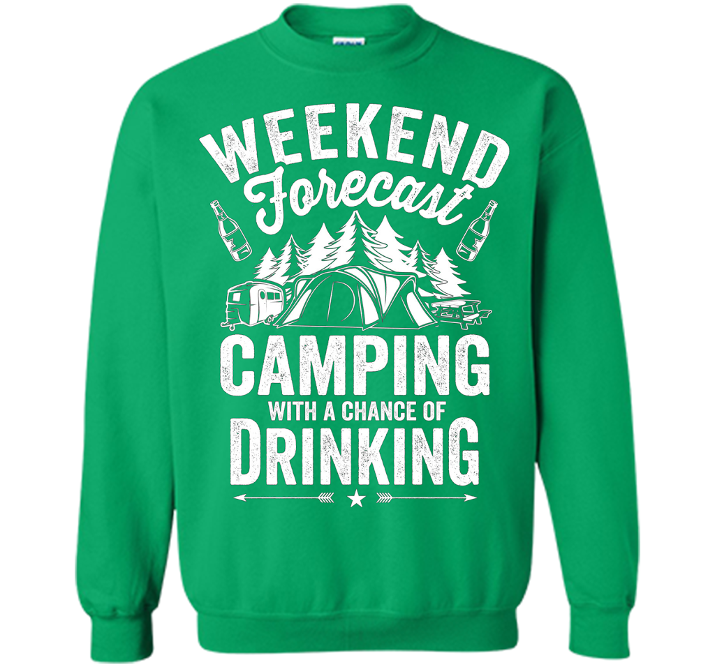 Weekend Forecast Camping With A Chance Of Drinking Shirt shirt Irish Green