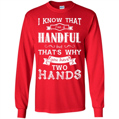 Motivation T-shirt I Know That I’m A Handful T-shirt Red