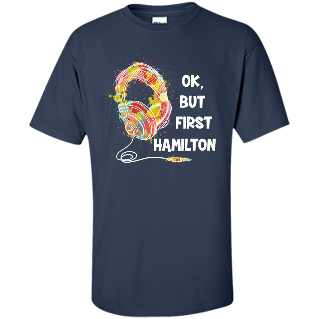 Music Lover T-shirt Ok But First Hamilton Navy