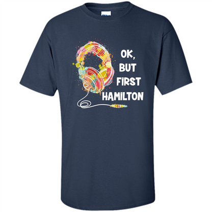 Music Lover T-shirt Ok But First Hamilton Navy