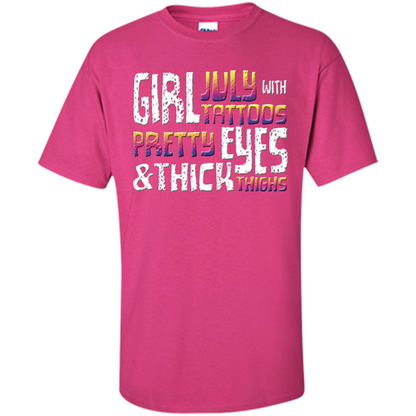 July Girl T-shirt With Tattoos Pretty Eyes and Thick Thighs Heliconia
