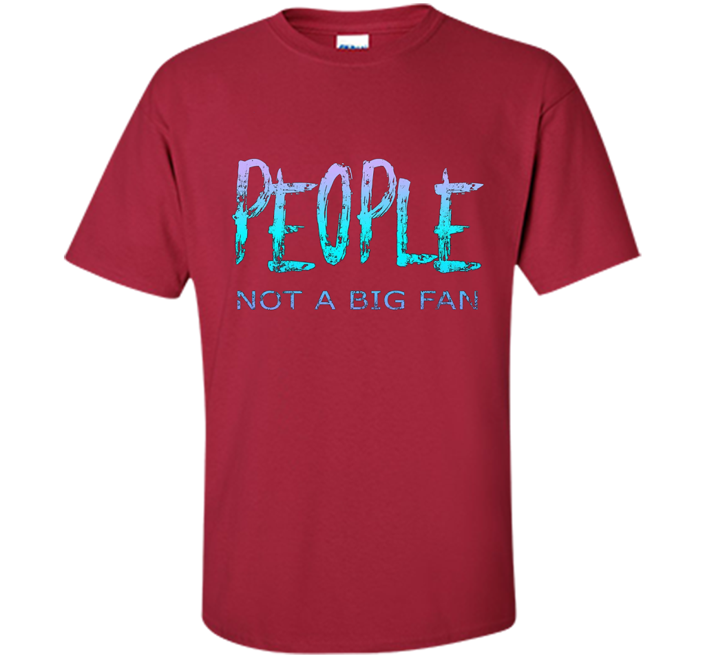 People Not A Big Fan T-shirt Cardinal