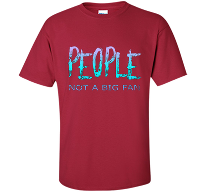 People Not A Big Fan T-shirt Cardinal