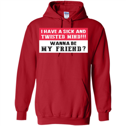 I Have A Sick And Twisted Mind Wanna Be My Friend T-shirt Red