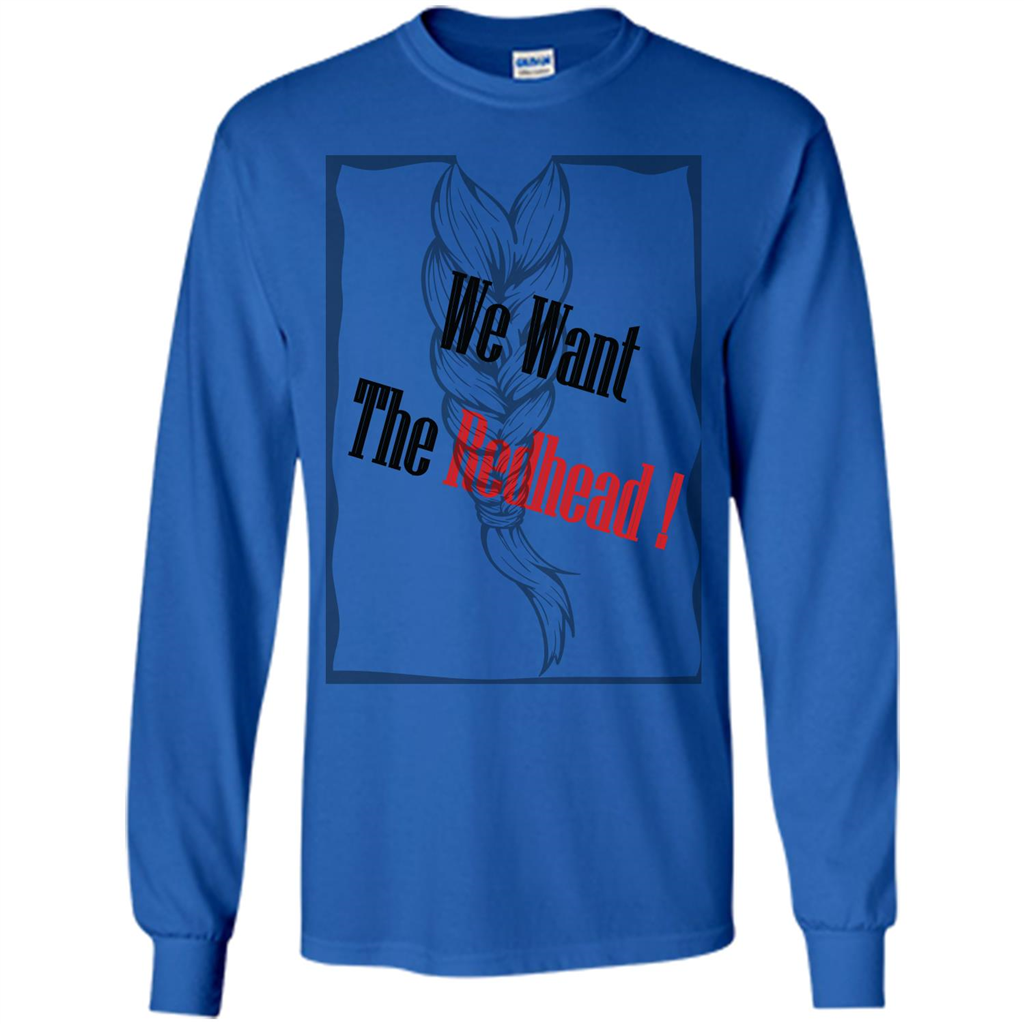 Redhead T-shirt We Want The Redhead Royal