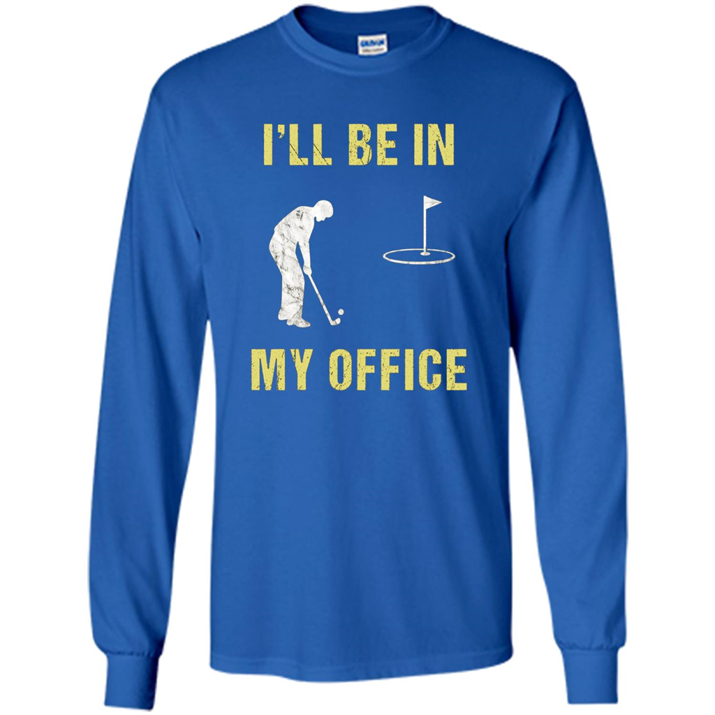 Funny Golf T-shirt I'll Be In My Office Royal