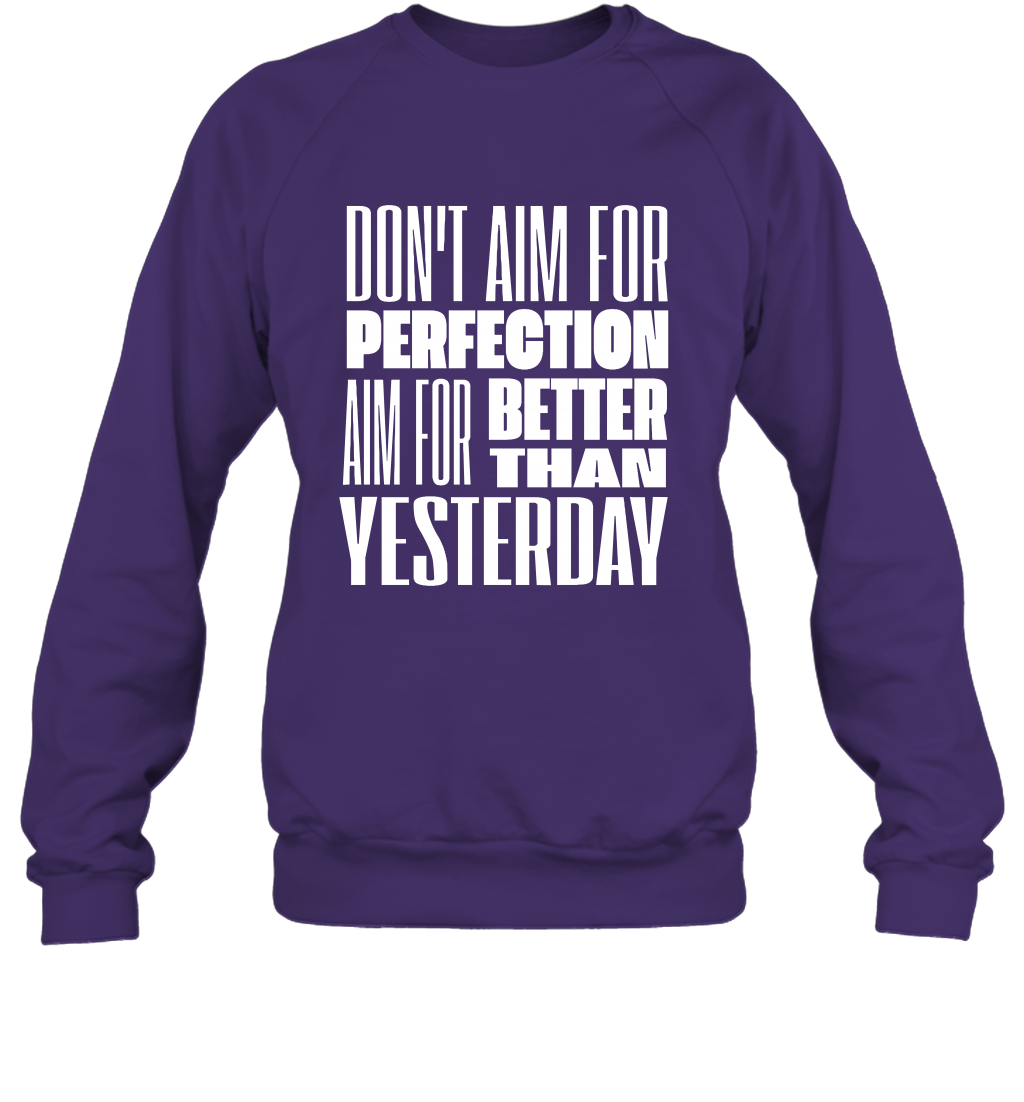 Don't Aim For Perfection Aim For Better Than Yesterday Shirt Sweatshirt Sweatshirt Purple