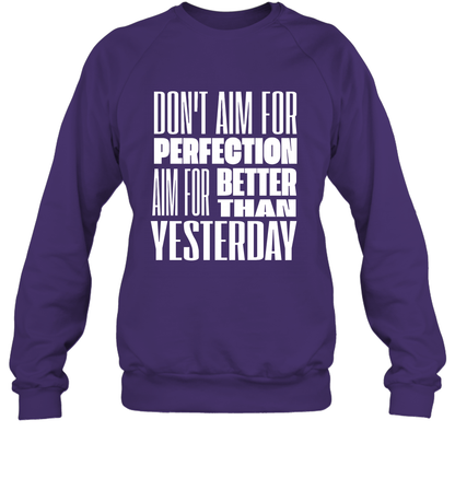Don't Aim For Perfection Aim For Better Than Yesterday Shirt Sweatshirt Sweatshirt Purple