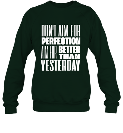 Don't Aim For Perfection Aim For Better Than Yesterday Shirt Sweatshirt Sweatshirt Forest