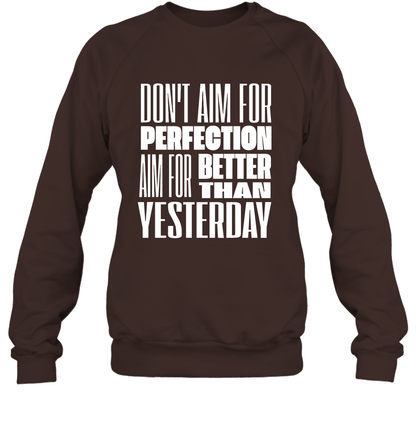 Don't Aim For Perfection Aim For Better Than Yesterday Shirt Sweatshirt Sweatshirt Dark Chocolate
